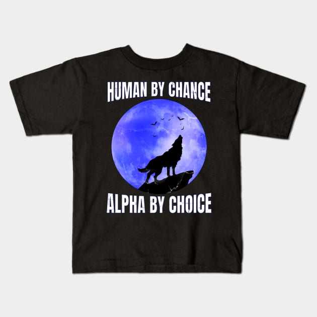 Human By Chance Alpha By Choice - Alpha Wolf Silhouette Kids T-Shirt by badCasperTess